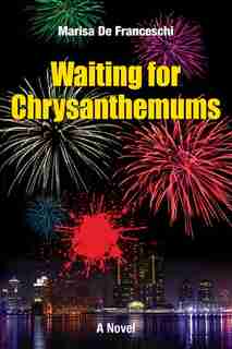 Waiting for Chrysanthemums: A Novel by Marisa De Franceschi