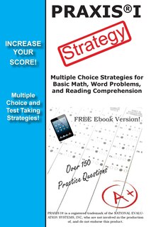 PRAXIS 1 Strategy: Winning Multiple Choice Strategy for the PRAXIS 1 Exam