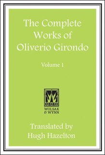 The Complete Works of Oliverio Girondo: Volume I