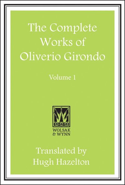 The Complete Works of Oliverio Girondo: Volume I