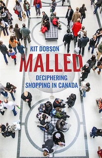 Malled: Deciphering Shopping in Canada