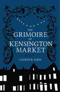 The Grimoire Of Kensington Market by Lauren Davis
