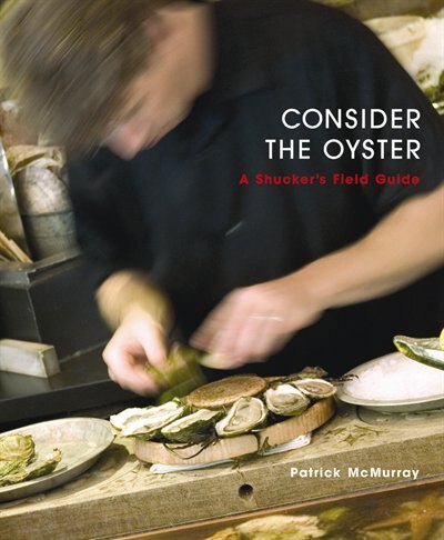 Consider The Oyster: A Shucker's Field Guide