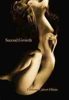 Second Growth by Fabienne Calvert Filteau