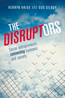 The Disruptors: Social entrepreneurs reinventing business and society