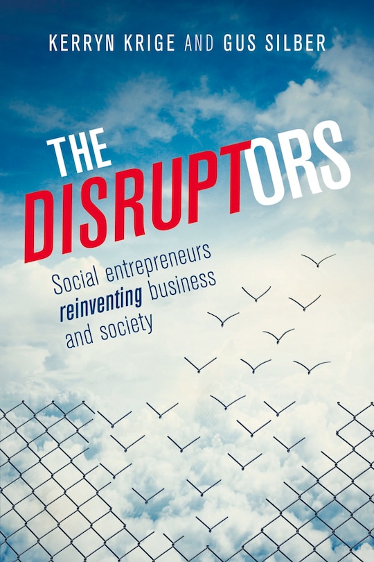 The Disruptors: Social entrepreneurs reinventing business and society