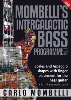 Mombelli's Intergalactic Bass Programme Vol. 1: Scales And Arpeggio Shapes With Finger Placement For The Bass Guitar + Jazz Theory Crash Course