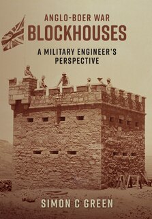 Couverture_Anglo-Boer War Blockhouses - A Military Engineer's Perspective