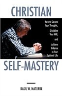 Front cover_Christian Self-mastery: How To Govern Your Thoughts, Discipline Your Will, And Achieve Balance In Your Spiritual Life