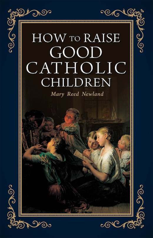 Front cover_How to Raise Good Catholic Children