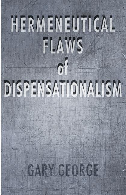 Front cover_The Hermeneutical Flaws of Dispensationalism