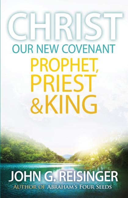 Front cover_Christ, Our New Covenant Prophet, Priest and King