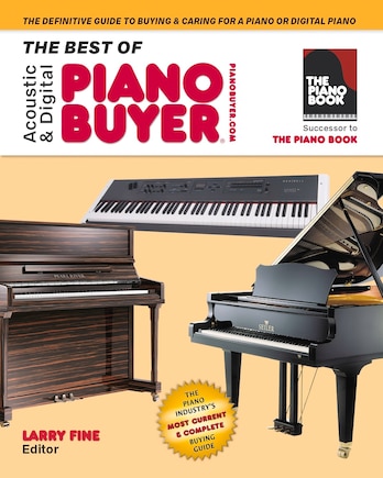 The Best Of Acoustic & Digital Piano Buyer: The Definitive Guide To Buying & Caring For A Piano Or Digital Piano