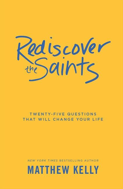 Rediscover The Saints: Twenty-five Questions That Will Change Your Life