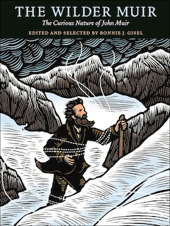 The Wilder Muir: The Curious Nature Of John Muir