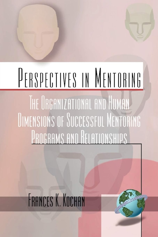 Front cover_The Organizational and Human Dimensions of Successful Mentoring Programs and Relationships