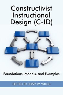 Front cover_Constructivist Instructional Design (C-Id) Foundations, Models, and Examples