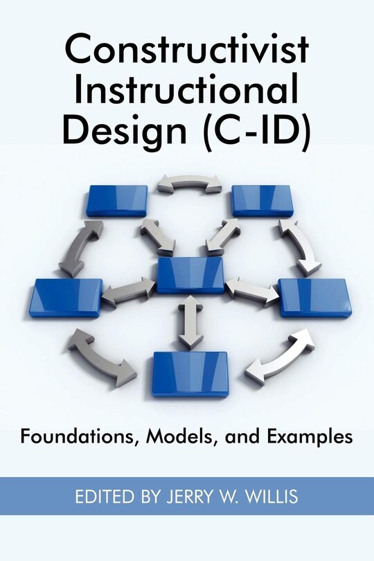 Front cover_Constructivist Instructional Design (C-Id) Foundations, Models, and Examples