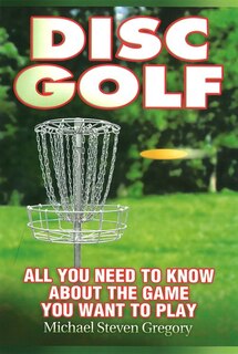 Disc Golf: All You Need to Know About the Game You Want to Play