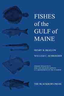 Fishes of the Gulf of Maine: Fishery Bulletin 74 by Henry B Bigelow