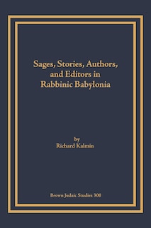 Front cover_Sages, Stories, Authors, and Editors in Rabbinic Babylonia