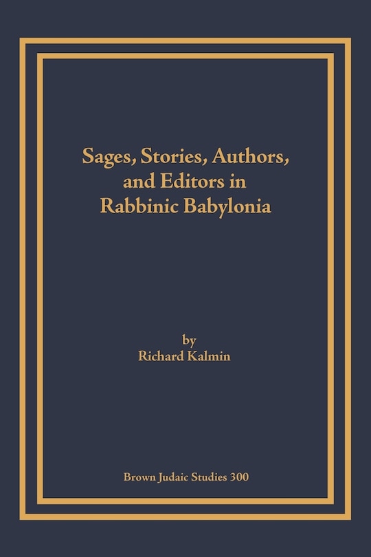 Front cover_Sages, Stories, Authors, and Editors in Rabbinic Babylonia