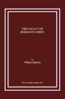 The Legacy of Hermann Cohen by William Kluback