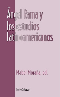 Front cover_&Aacute;ngel Rama y los estudios latinoamericanos