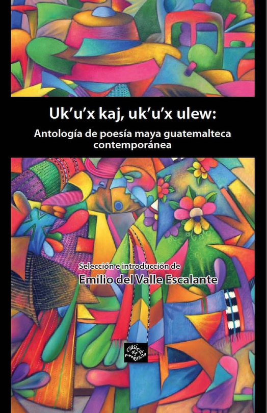 Front cover_UK'U'x Kaj, UK'U'x Ulew: Antologia de Poesia Maya Quatemalteca Contemporanea