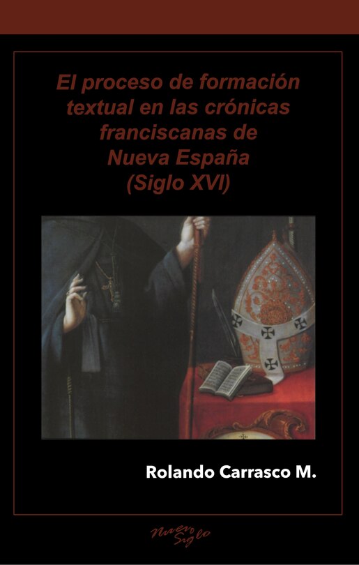 Couverture_El proceso de formaci�n textual en las cr�nicas franciscanas de Nueva Espa�a (Siglo XVI)