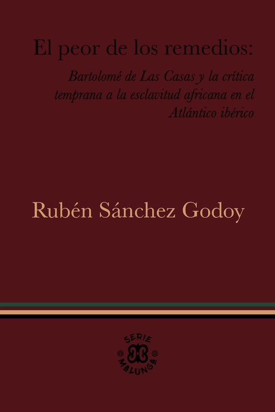 Couverture_El peor de los remedios: Bartolomé de Las Casas y la crítica temprana a la esclavitud africana en el Atlántico ibérico