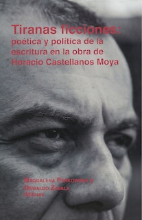 Couverture_Tiranas ficciones: po�tica y pol�tica de la escritura en la obra de Horacio Castellanos Moya