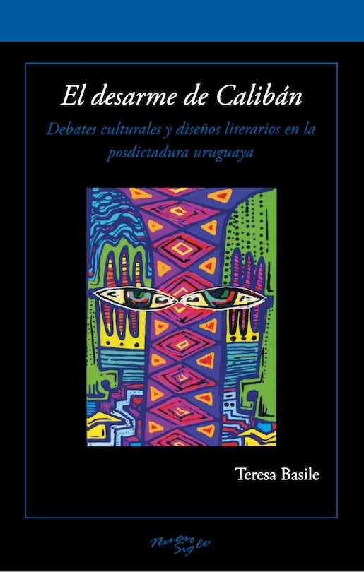 El desarme de Calibán: Debates culturales y diseños literarios en la posdictadura uruguaya