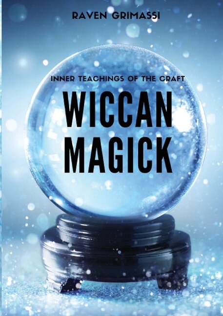 Wiccan Magick: Inner Teachings Of The Craft