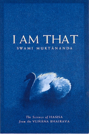 I Am That: The Science Of Hamsa From The Vijnana Bhairava