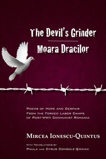 The Devil's Grinder  |  Moara Dracilor: Poems of Hope and Despair from the Forced Labor Camps of Post-WWII Communist Romania. A dual-language Edition.