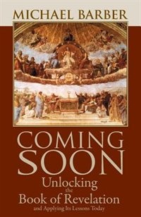 Coming Soon: Unlocking the Book of Revelation and Applying Its Lessons Today