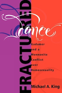Fractured Dance: Gadamer And A Mennonite Conflict Over Homosexuality