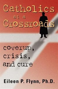 Front cover_Catholics at a Crossroads: Coverup, Crisis, and Cure
