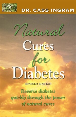 Natural Cures For Diabetes: Reverse Diabetes Quickly Through The Power Of Natural Cures