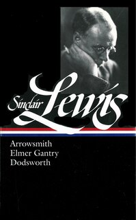 Couverture_Sinclair Lewis: Arrowsmith, Elmer Gantry, Dodsworth (LOA #133)