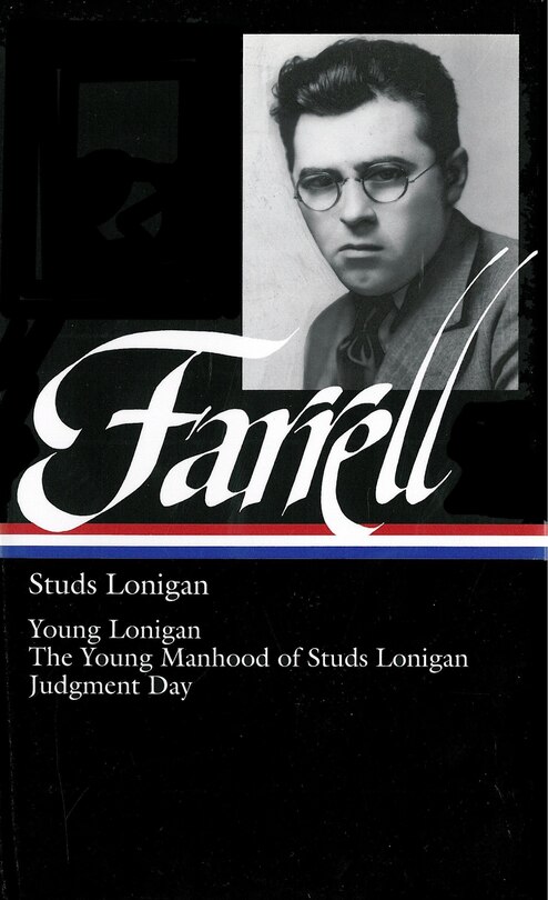 James T. Farrell: Studs Lonigan: A Trilogy  (loa #148): Young Lonigan / The Young Manhood Of Studs Lonigan / Judgment Day