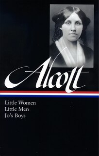 Front cover_Louisa May Alcott: Little Women, Little Men, Jo's Boys (LOA #156)