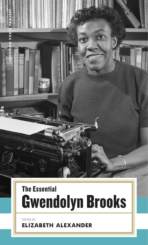 The Essential Gwendolyn Brooks: (american Poets Project #19)