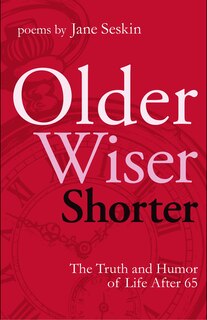 Front cover_Older, Wiser, Shorter: The Truth and Humor of Life after 65