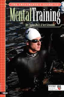 The Triathlete's Guide to Mental Training by Jim Taylor