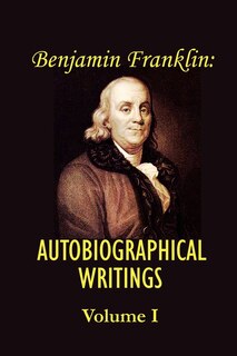 Couverture_Benjamin Franklin's Autobiographical Writings; Volume I.