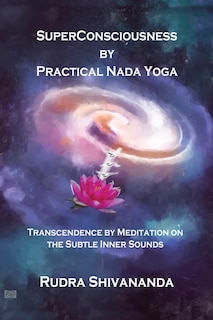 Superconsciousness By Practical Nada Yoga