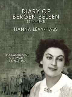 Diary of Bergen-Belsen: 1944-1945 by Hanna Levy-Hass