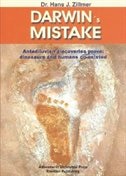 DARWIN'S MISTAKE: Antediluvian Discoveries Prove: Dinosaurs and Humans Co-Existed